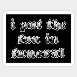 I Put The Fun In Funeral / Humorous Slogan Design Sticker